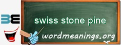 WordMeaning blackboard for swiss stone pine